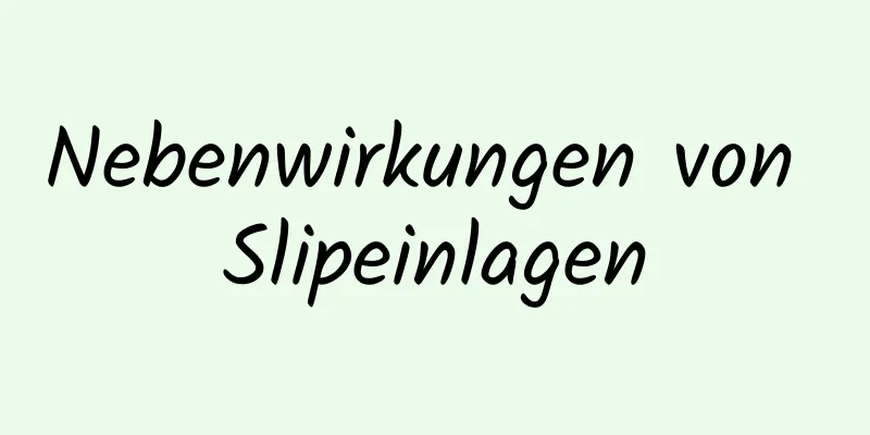 Nebenwirkungen von Slipeinlagen