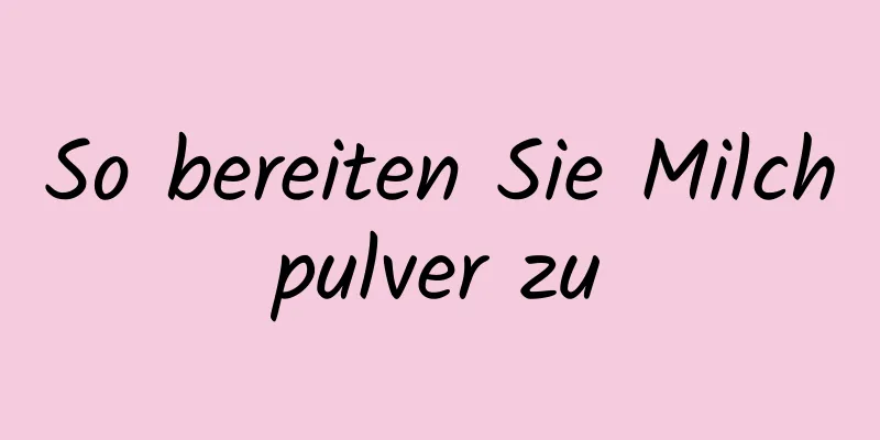 So bereiten Sie Milchpulver zu