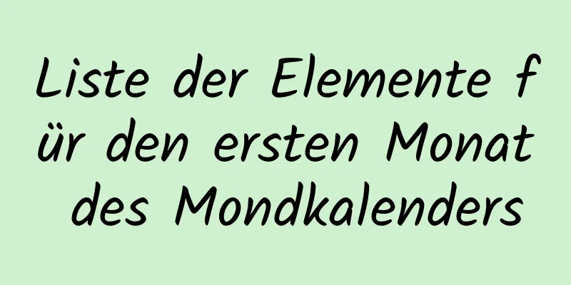 Liste der Elemente für den ersten Monat des Mondkalenders