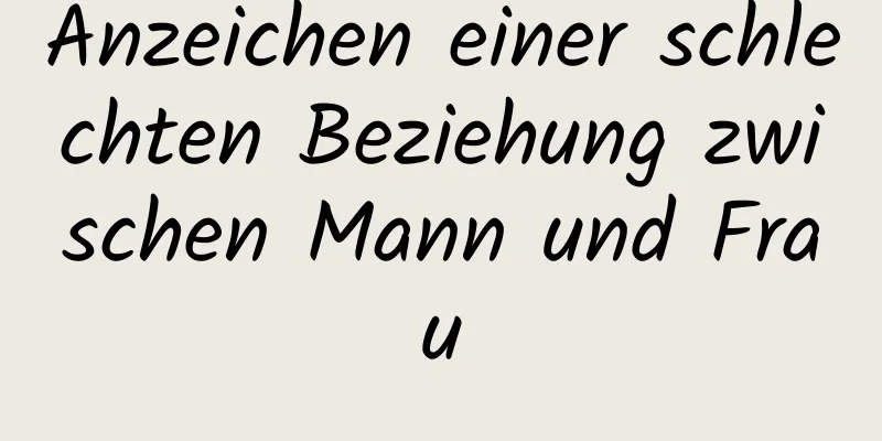 Anzeichen einer schlechten Beziehung zwischen Mann und Frau