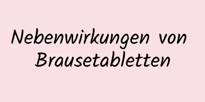 Nebenwirkungen von Brausetabletten