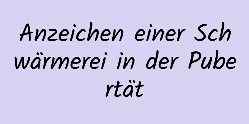 Anzeichen einer Schwärmerei in der Pubertät