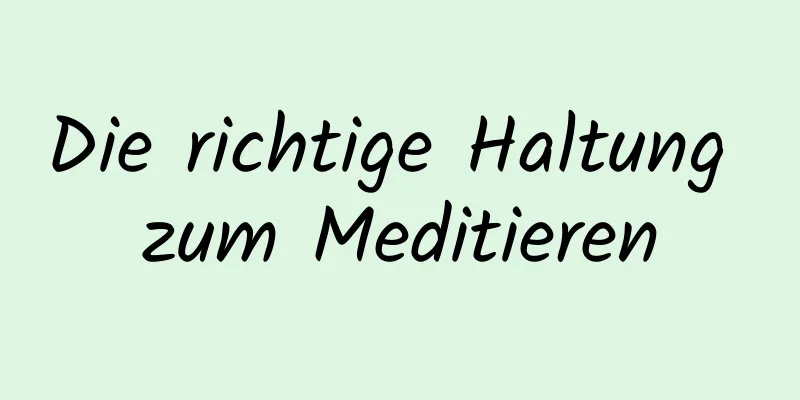 Die richtige Haltung zum Meditieren
