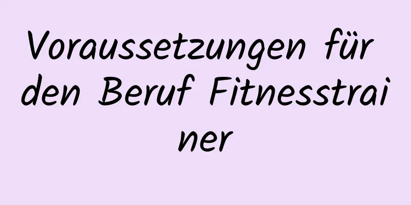 Voraussetzungen für den Beruf Fitnesstrainer