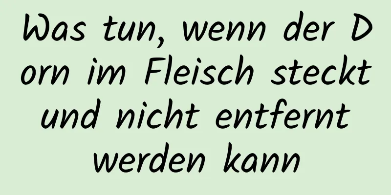 Was tun, wenn der Dorn im Fleisch steckt und nicht entfernt werden kann
