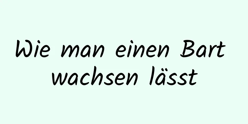 Wie man einen Bart wachsen lässt