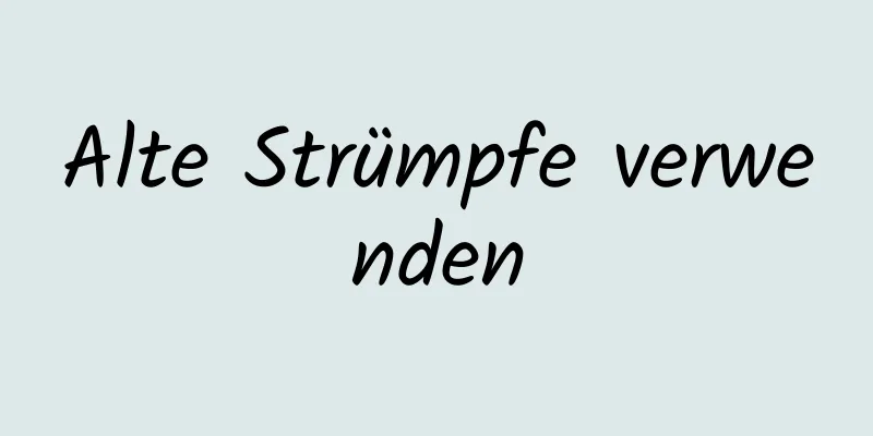 Alte Strümpfe verwenden