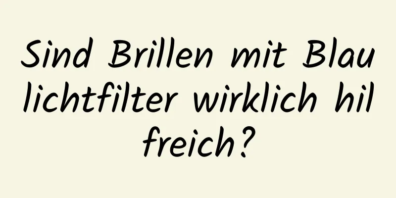 Sind Brillen mit Blaulichtfilter wirklich hilfreich?