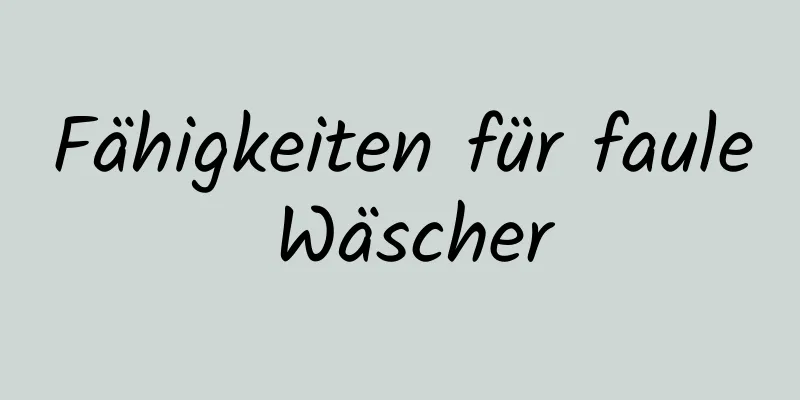 Fähigkeiten für faule Wäscher