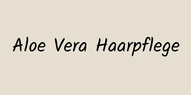 Aloe Vera Haarpflege