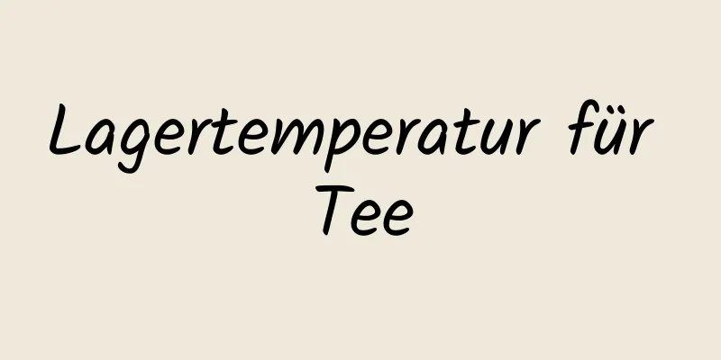 Lagertemperatur für Tee