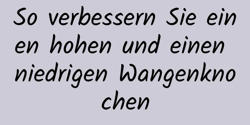 So verbessern Sie einen hohen und einen niedrigen Wangenknochen
