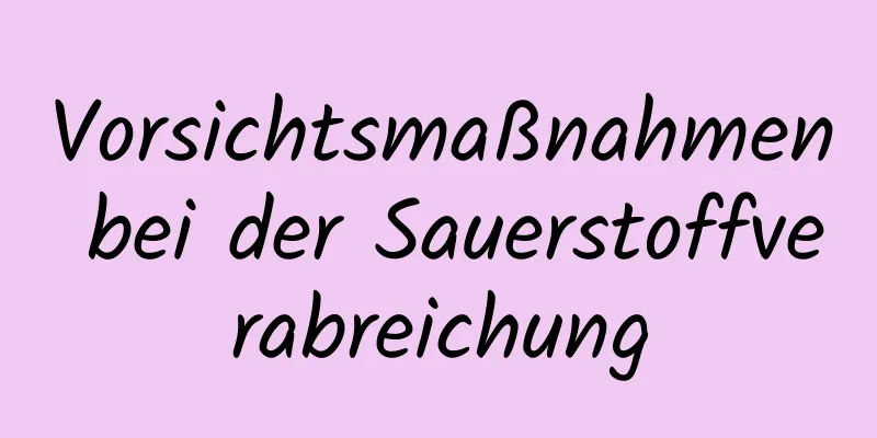 Vorsichtsmaßnahmen bei der Sauerstoffverabreichung