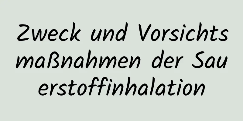 Zweck und Vorsichtsmaßnahmen der Sauerstoffinhalation