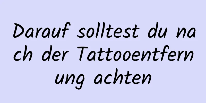 Darauf solltest du nach der Tattooentfernung achten