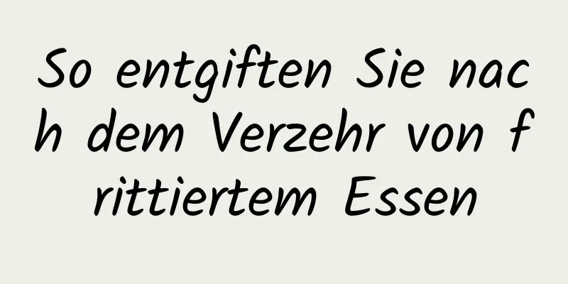 So entgiften Sie nach dem Verzehr von frittiertem Essen