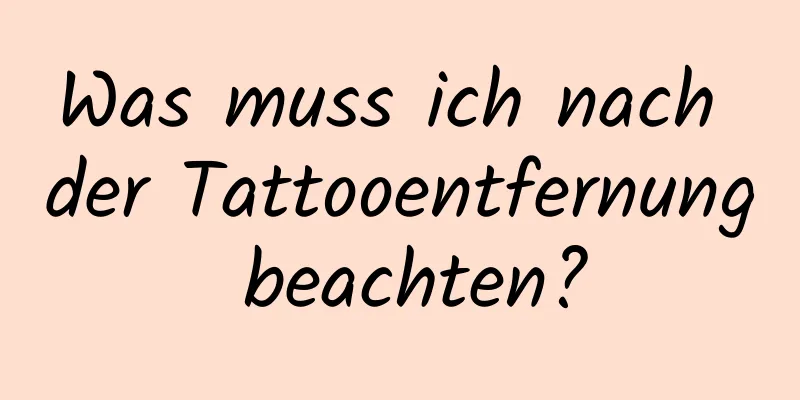 Was muss ich nach der Tattooentfernung beachten?
