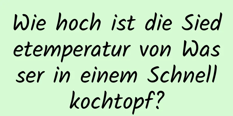 Wie hoch ist die Siedetemperatur von Wasser in einem Schnellkochtopf?