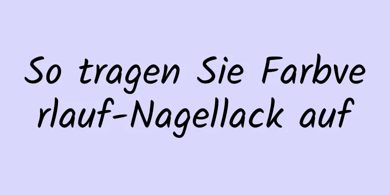 So tragen Sie Farbverlauf-Nagellack auf