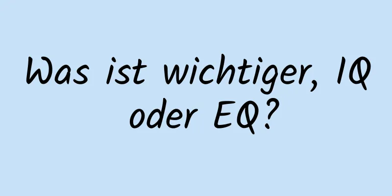 Was ist wichtiger, IQ oder EQ?