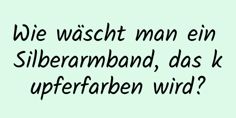 Wie wäscht man ein Silberarmband, das kupferfarben wird?