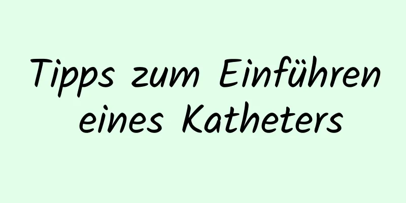 Tipps zum Einführen eines Katheters