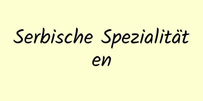 Serbische Spezialitäten