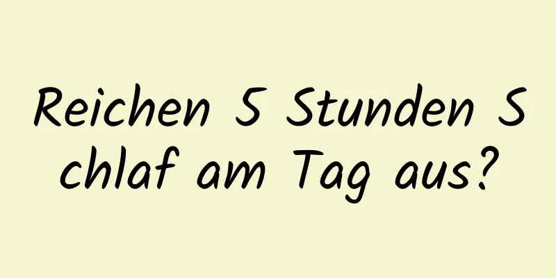 Reichen 5 Stunden Schlaf am Tag aus?