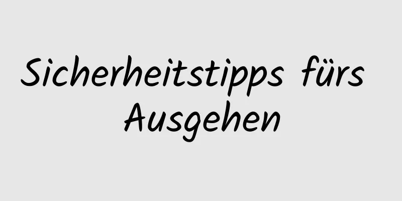 Sicherheitstipps fürs Ausgehen