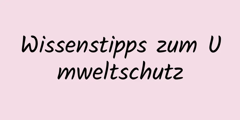 Wissenstipps zum Umweltschutz