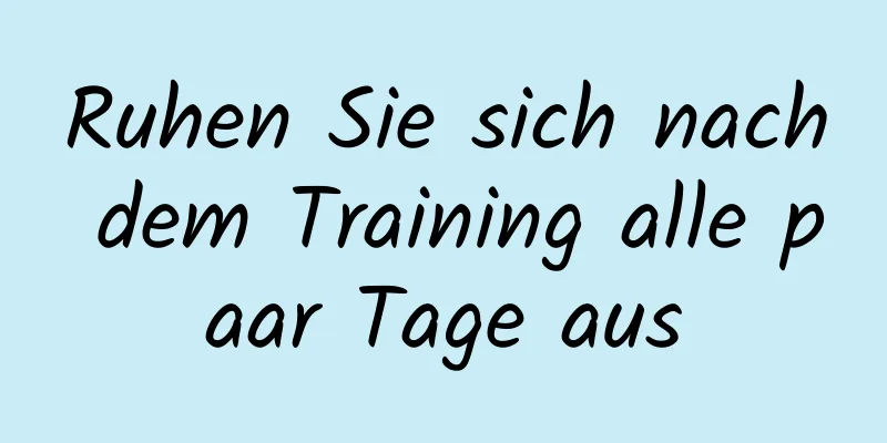 Ruhen Sie sich nach dem Training alle paar Tage aus