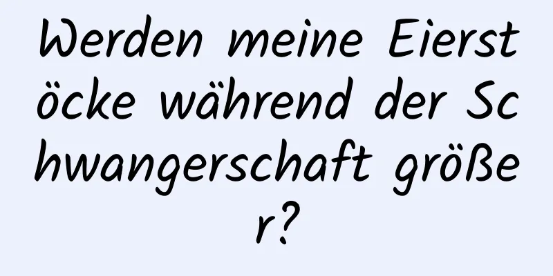 Werden meine Eierstöcke während der Schwangerschaft größer?