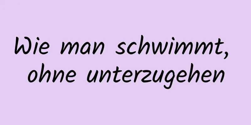 Wie man schwimmt, ohne unterzugehen