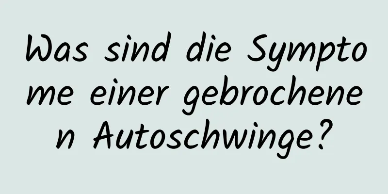 Was sind die Symptome einer gebrochenen Autoschwinge?