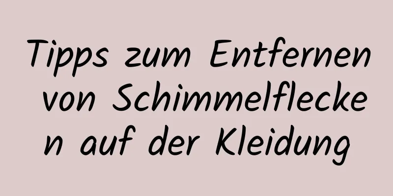 Tipps zum Entfernen von Schimmelflecken auf der Kleidung
