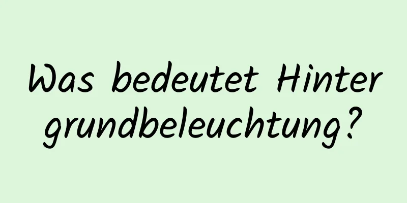 Was bedeutet Hintergrundbeleuchtung?