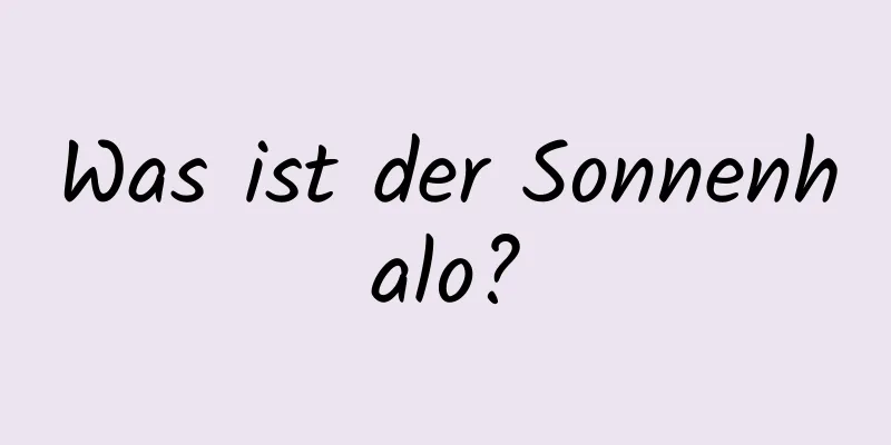Was ist der Sonnenhalo?