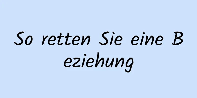 So retten Sie eine Beziehung