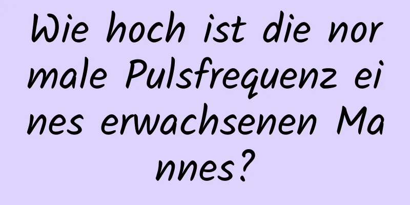 Wie hoch ist die normale Pulsfrequenz eines erwachsenen Mannes?
