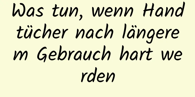 Was tun, wenn Handtücher nach längerem Gebrauch hart werden