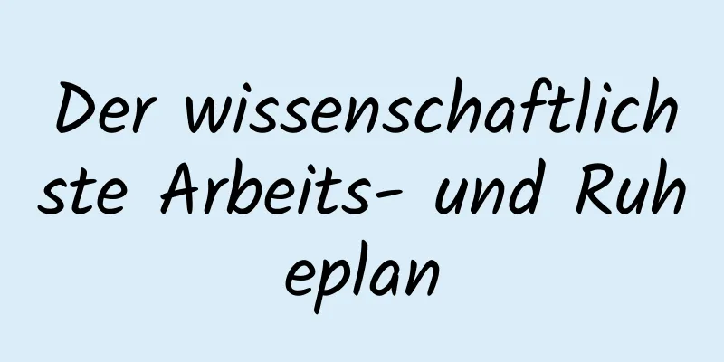 Der wissenschaftlichste Arbeits- und Ruheplan