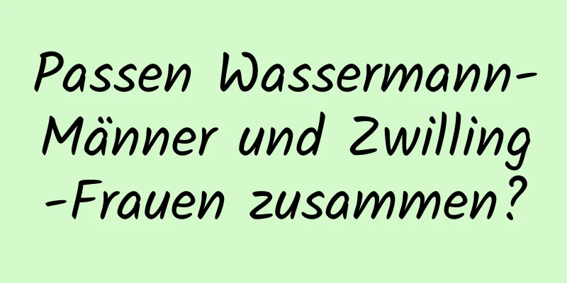 Passen Wassermann-Männer und Zwilling-Frauen zusammen?