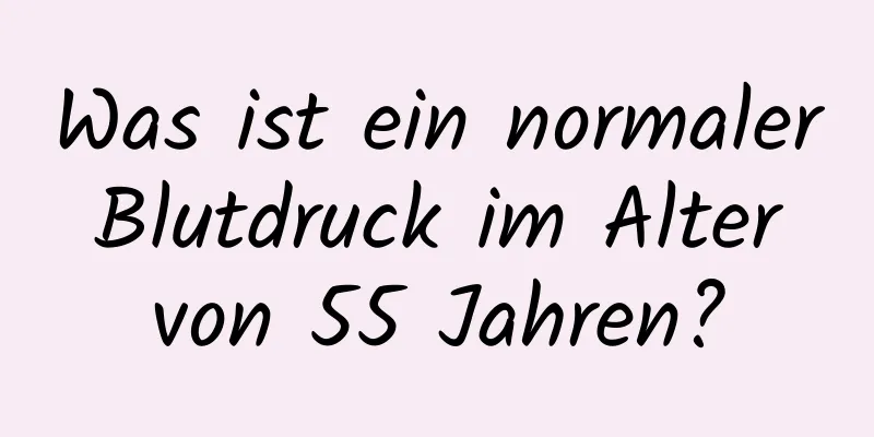 Was ist ein normaler Blutdruck im Alter von 55 Jahren?