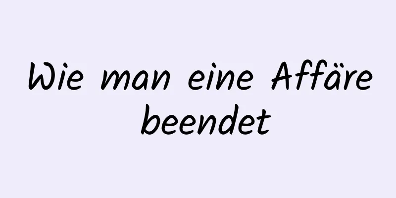 Wie man eine Affäre beendet