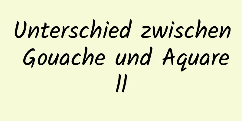 Unterschied zwischen Gouache und Aquarell