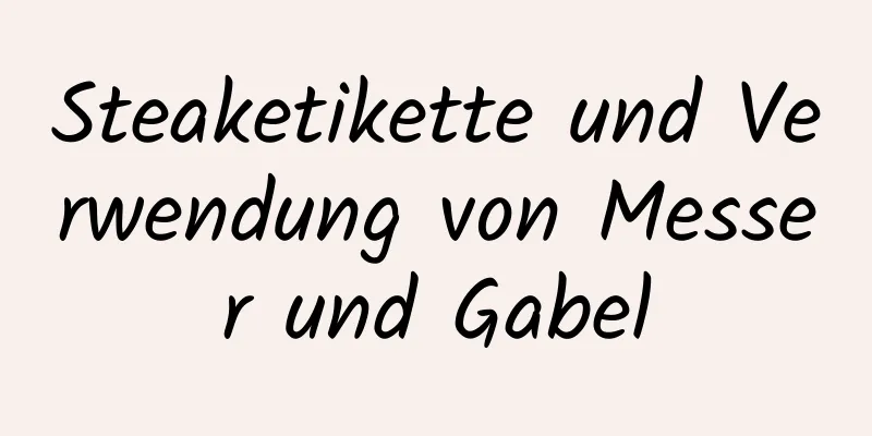 Steaketikette und Verwendung von Messer und Gabel