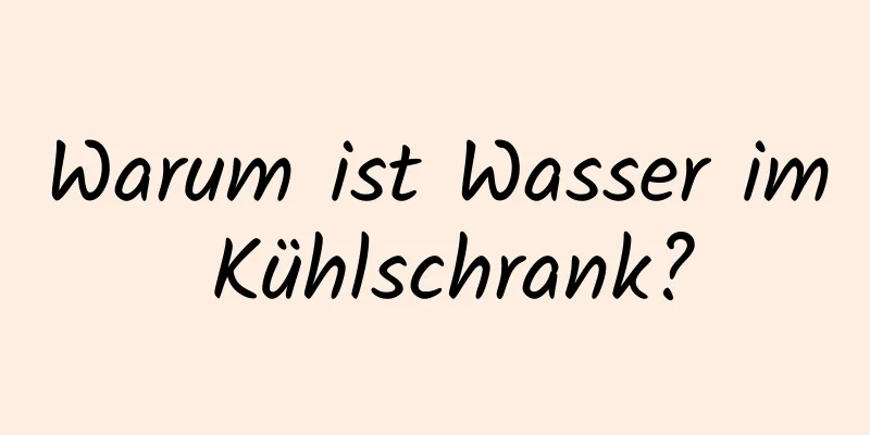 Warum ist Wasser im Kühlschrank?