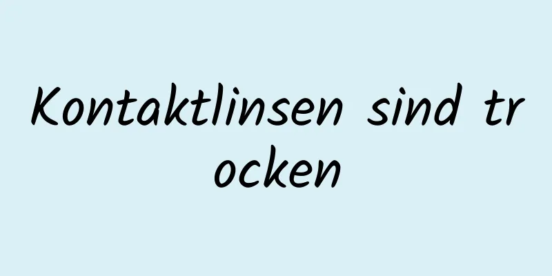 Kontaktlinsen sind trocken