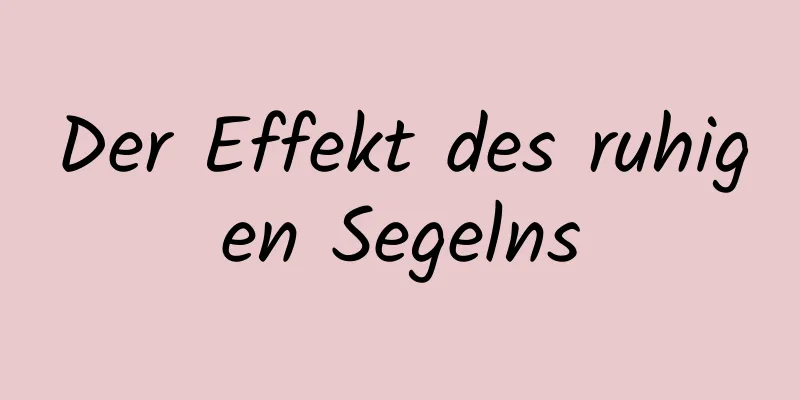 Der Effekt des ruhigen Segelns