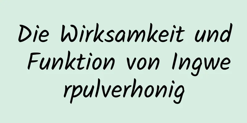Die Wirksamkeit und Funktion von Ingwerpulverhonig
